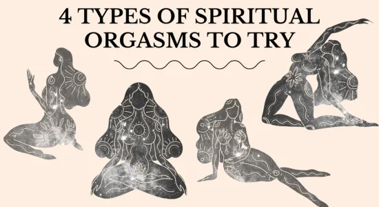 4 Types of Spiritual Orgasm to Try